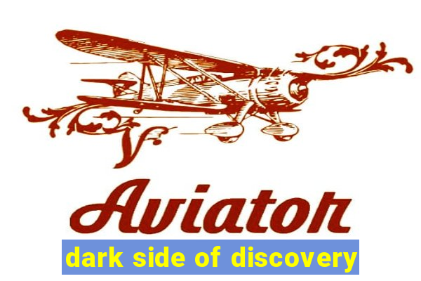 dark side of discovery